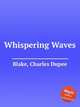 Whispering Waves, Blake, Charles Dupee 