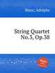 String Quartet No.3, Op.38, Blanc, Adolphe 