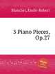 3 Piano Pieces, Op.27, Blanchet, Emile-Robert 