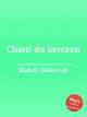 Chant du berceau, Blanck, Hubert de 