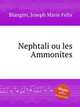 Nephtali ou les Ammonites, Blangini, Joseph Marie Felix 