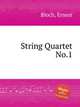 String Quartet No.1, Bloch, Ernest 