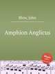 Amphion Anglicus, Blow, John 