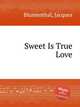 Sweet Is True Love, Blumenthal, Jacques 