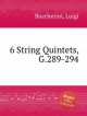 6 струнных квинтетов, G.289-294. 6 String Quintets, G.289-294 by Boccherini, Luigi, Л. Бочерини 