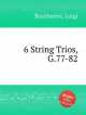 6 струнных трио, G.77-82. 6 String Trios, G.77-82 by Boccherini, Luigi, Л. Бочерини 