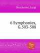 6 симфоний, G.503-508. 6 Symphonies, G.503-508 by Boccherini, Luigi, Л. Бочерини 