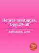 Heures mystiques, Opp.29-30, 
