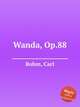 Wanda, Op.88, Bohm, Carl 