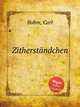 Zitherstndchen, Bohm, Carl 