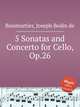5 Sonatas and Concerto for Cello, Op.26, Boismortier, Joseph Bodin de 
