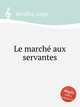 Le march aux servantes, 