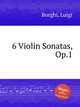 6 Violin Sonatas, Op.1, Borghi, Luigi 