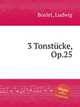 3 Tonstcke, Op.25, Boslet, Ludwig 
