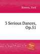 3 Serious Dances, Op.51, Bowen, York 