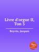 Livre d`orgue II, Ton 3, Boyvin, Jacques 