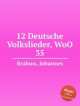 12 немецких народных песен, WoO 35. 12 Deutsche Volkslieder, WoO 35 by Brahms, Johannes, Brahms, Johannes 