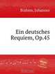 Немецкий реквием, ор.45. Ein deutsches Requiem, Op.45 by Brahms, Johannes, Brahms, Johannes 