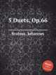 5 дуэтов, ор. 66. 5 Duets, Op.66 by Brahms, Johannes, Brahms, Johannes 
