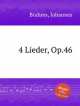4 песни, op. 46. 4 Lieder, Op.46 by Brahms, Johannes, Brahms, Johannes 