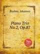 Фортепианное трио №.2, op. 87. Piano Trio No.2, Op.87 by Brahms, Johannes, Brahms, Johannes 