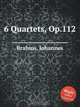 6 квартетов, op. 112. 6 Quartets, Op.112 by Brahms, Johannes, Brahms, Johannes 