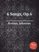6 песен, op. 6. 6 Songs, Op.6 by Brahms, Johannes, Brahms, Johannes 
