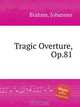 Трагическая увертюра,op. 81. Tragic Overture, Op.81 by Brahms, Johannes, Brahms, Johannes 