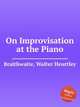 On Improvisation at the Piano, Braithwaite, Walter Heurtley 