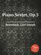 Piano Sextet, Op.5, Brambach, Carl Joseph 
