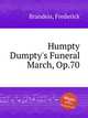 Humpty Dumpty`s Funeral March, Op.70, Brandeis, Frederick 