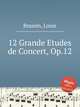 12 Grande Etudes de Concert, Op.12, Brassin, Louis 