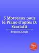 3 Morceaux pour le Piano d`aprs D. Scarlatti, Brassin, Louis 