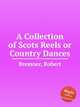 A Collection of Scots Reels or Country Dances, Bremner, Robert 