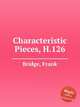 Characteristic Pieces, H.126, Bridge, Frank 