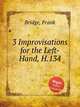 3 Improvisations for the Left-Hand, H.134, Bridge, Frank 