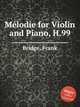 Mlodie for Violin and Piano, H.99, Bridge, Frank 