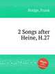 2 Songs after Heine, H.27, Bridge, Frank 