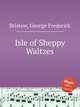 Isle of Sheppy Waltzes, Bristow, George Frederick 