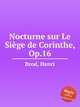 Nocturne sur Le Sige de Corinthe, Op.16, Brod, Henri 