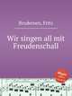 Wir singen all mit Freudenschall, Brodersen, Fritz 