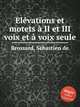 Elvations et motets II et III voix et voix seule, 