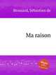 Ma raison, 