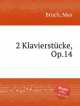 2 фортепианных пьесы, Op.14. 2 KlavierstГјcke, Op.14 by Bruch, Max, М. Брук 