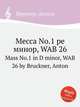 Месса No.1 ре минор, WAB 26. Mass No.1 in D minor, WAB 26 by Bruckner, Anton, А. Брукнер 