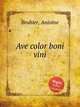 Ave color boni vini, Bruhier, Antoine 