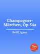 Champagner-Mrchen, Op.54a, 