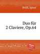 Duo fr 2 Claviere, Op.64, 