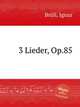 3 Lieder, Op.85, 