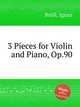 3 Pieces for Violin and Piano, Op.90, 